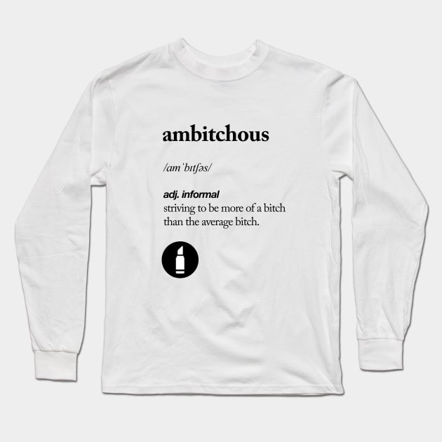 Ambitchous Long Sleeve T-Shirt by MotivatedType